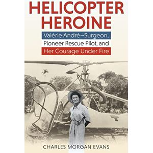 Evans Helicopter Heroine: Valérie André―Surgeon, Pioneer Rescue Pilot, and Her Courage Under Fire Evans Helicopter Heroine: Valérie André―Surgeon, Pioneer Rescue Pilot, and Her Courage Under Fire