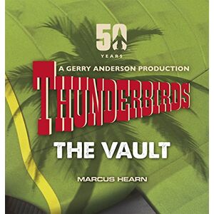 Hearn, Marcus Thunderbirds: The Vault: celebrating over 50 years of the classic series Hearn, Marcus Thunderbirds: The Vault: celebrating over 50 years of the classic series