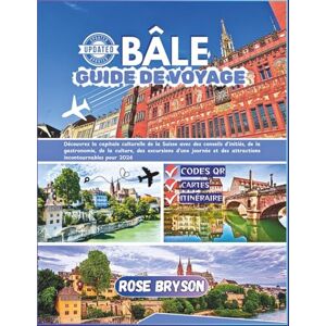 Bryson, Rose BÂLE GUIDE DE VOYAGE 2026: Découvrez la capitale culturelle de la Suisse avec des conseils d'initiés, de la gastronomie, de la culture, des excursions d'une journée et des attractions incontournables Bryson, Rose BÂLE GUIDE DE VOYAGE 2026: Découvrez la capitale culturelle de la Suisse avec des conseils d'initiés, de la gastronomie, de la culture, des excursions d'une journée et des attractions incontournables