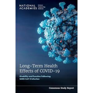National Academies of Sciences, Engineering, and Medicine Long-Term Health Effects of COVID-19: Disability and Function Following SARS-CoV-2 Infection National Academies of Sciences, Engineering, and Medicine Long-Term Health Effects of COVID-19: Disability and Function Following SARS-CoV-2 Infection