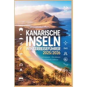 Rosser, Mildred E. Kanarische Inseln Winterreiseführer 2025/2026: Teneriffa, Gran Canaria und Lanzarote – Die schönsten Strände, Geheimtipps & authentische Erlebnisse Rosser, Mildred E. Kanarische Inseln Winterreiseführer 2025/2026: Teneriffa, Gran Canaria und Lanzarote – Die schönsten Strände, Geheimtipps & authentische Erlebnisse