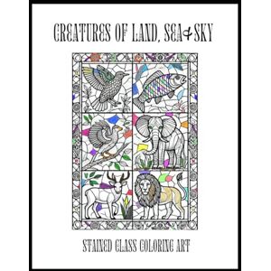 Poole, Rachel Creatures of Land Sea & Sky: Stained Glass Coloring Art Poole, Rachel Creatures of Land Sea & Sky: Stained Glass Coloring Art
