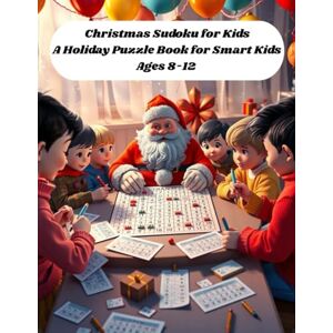 GHERABLI, MOHAMMED Christmas Sudoku for Kids A Holiday Puzzle Book for Smart Kids Ages 8-12 GHERABLI, MOHAMMED Christmas Sudoku for Kids A Holiday Puzzle Book for Smart Kids Ages 8-12