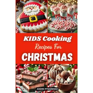 Pysarenko, Andrii Kids Cooking Recipes for Christmas: Festive Holiday Cookbook with Easy Christmas Baking and Fun Seasonal Treats (Holiday Cookbooks) Pysarenko, Andrii Kids Cooking Recipes for Christmas: Festive Holiday Cookbook with Easy Christmas Baking and Fun Seasonal Treats (Holiday Cookbooks)