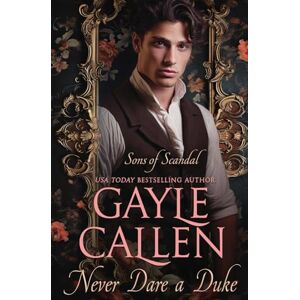 Callen, Gayle Never Dare a Duke: 2 (Sons of Scandal) Callen, Gayle Never Dare a Duke: 2 (Sons of Scandal)