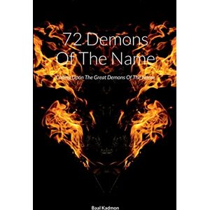 Kadmon, Baal 72 Demons Of The Name: Calling Upon The Great Demons Of The Name: Volume 5 (Sacred Names) Kadmon, Baal 72 Demons Of The Name: Calling Upon The Great Demons Of The Name: Volume 5 (Sacred Names)