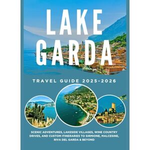 Adventure, Adeta LAKE GARDA TRAVEL GUIDE 2025-2026: Scenic Adventures, Lakeside Villages, Wine Country Drives, and Custom Itineraries to Sirmione, Malcesine, Riva del Garda & Beyond Adventure, Adeta LAKE GARDA TRAVEL GUIDE 2025-2026: Scenic Adventures, Lakeside Villages, Wine Country Drives, and Custom Itineraries to Sirmione, Malcesine, Riva del Garda & Beyond