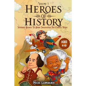 Lombardi, Nick Heroes of History: Volume 1: Inspiring Stories To Spark Imagination For Curious Minds Lombardi, Nick Heroes of History: Volume 1: Inspiring Stories To Spark Imagination For Curious Minds