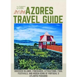 Travel, Lawrence Komol Azores Travel Guide 2026: Discover Islands, Itineraries, Attractions, Food, Festivals, and Hidden Gems of Portugal’s Atlantic Paradise Travel, Lawrence Komol Azores Travel Guide 2026: Discover Islands, Itineraries, Attractions, Food, Festivals, and Hidden Gems of Portugal’s Atlantic Paradise