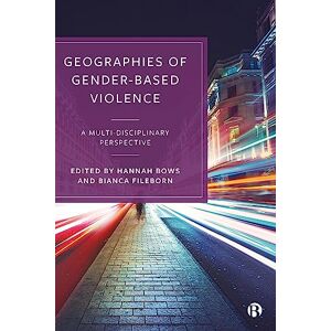Geographies of Gender-Based Violence: A Multi-Disciplinary Perspective Geographies of Gender-Based Violence: A Multi-Disciplinary Perspective