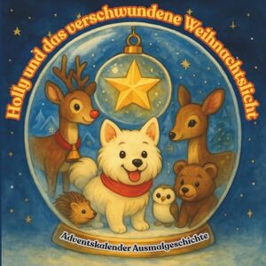 Dreams Kids, Notes & Holly und das verschwundene Weihnachtslicht: Adventskalender Ausmalgeschichte für Kinder ab 3 Jahren 24 zauberhafte Tage mit Holly dem kleinen Spitz ... und Mut zum Vorlesen und Ausmalen Dreams Kids, Notes & Holly und das verschwundene Weihnachtslicht: Adventskalender Ausmalgeschichte für Kinder ab 3 Jahren 24 zauberhafte Tage mit Holly dem kleinen Spitz ... und Mut zum Vorlesen und Ausmalen