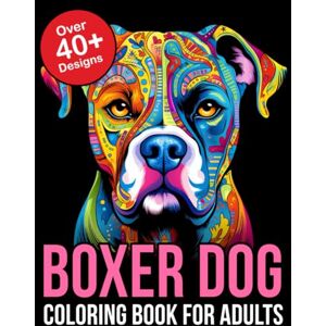 Phoenix Boxer Dog Coloring Book For Adults: Relax and Unwind with Beautiful Boxer Dog Designs Perfect for Adult Coloring Enthusiasts Phoenix Boxer Dog Coloring Book For Adults: Relax and Unwind with Beautiful Boxer Dog Designs Perfect for Adult Coloring Enthusiasts