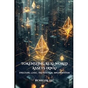 Lau, Nicole Tokenizing Real-World Assets (RWA): Structure, Logic, and Practical Implementation (Consciousness Architecture × On-chain Civilization) Lau, Nicole Tokenizing Real-World Assets (RWA): Structure, Logic, and Practical Implementation (Consciousness Architecture × On-chain Civilization)