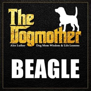 Luther, Alex The Dogmother: Beagle: (Dog Mom Wisdom & Life Lessons) Luther, Alex The Dogmother: Beagle: (Dog Mom Wisdom & Life Lessons)
