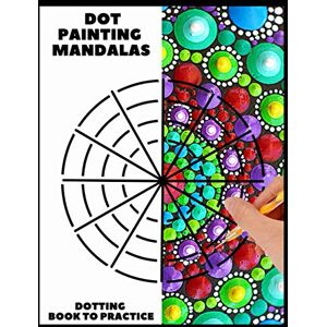 wahl, emma Dot Painting Mandalas Dotting Book to practice: 50 different templates for coloring how to draw a dot mandala point painting coloring book for woman and men wahl, emma Dot Painting Mandalas Dotting Book to practice: 50 different templates for coloring how to draw a dot mandala point painting coloring book for woman and men