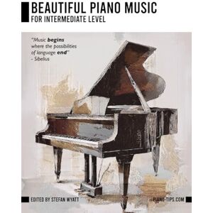 Wyatt, Stefan Beautiful Piano Music for Intermediate Level (Beginner Piano Course for Solo Learners by Stefan Wyatt) Wyatt, Stefan Beautiful Piano Music for Intermediate Level (Beginner Piano Course for Solo Learners by Stefan Wyatt)