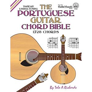 Richards, Tobe A. The Portuguese Guitar Chord Bible: Lisboa Tuning 1,728 Chords (Fretted Friends) Richards, Tobe A. The Portuguese Guitar Chord Bible: Lisboa Tuning 1,728 Chords (Fretted Friends)
