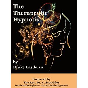 Eastburn, Drake The Therapeutic Hypnotist Eastburn, Drake The Therapeutic Hypnotist
