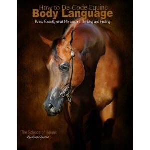 Finstad, Linda How to De-Code Equine Body language: Know exactly what horses are thinking and feeling Finstad, Linda How to De-Code Equine Body language: Know exactly what horses are thinking and feeling