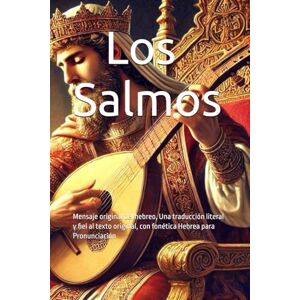 Diaz, A. Gonzalo Los Salmos: Mensaje original del hebreo, Una traducción literal y fiel al texto original, con fonética Hebrea para Pronunciación Diaz, A. Gonzalo Los Salmos: Mensaje original del hebreo, Una traducción literal y fiel al texto original, con fonética Hebrea para Pronunciación