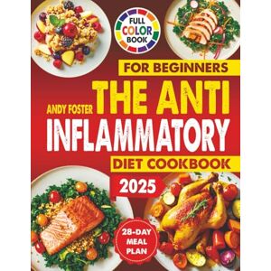 Foster, Andy The Anti-Inflammatory Diet Cookbook For Beginners: Simple, Delicious & Quick Recipes to Boost Immunity, Detox the Body, Reduce Inflammation, and ... Easy Cookbooks For Beginners And Busy People) Foster, Andy The Anti-Inflammatory Diet Cookbook For Beginners: Simple, Delicious & Quick Recipes to Boost Immunity, Detox the Body, Reduce Inflammation, and ... Easy Cookbooks For Beginners And Busy People)