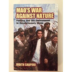 Shapiro, Judith Mao's War Against Nature: Politics and the Environment in Revolutionary China (Studies in Environment and History) Shapiro, Judith Mao's War Against Nature: Politics and the Environment in Revolutionary China (Studies in Environment and History)