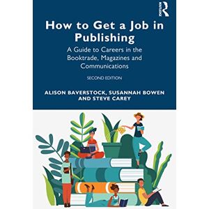 Baverstock, Alison How to Get a Job in Publishing: A Guide to Careers in the Booktrade, Magazines and Communications Baverstock, Alison How to Get a Job in Publishing: A Guide to Careers in the Booktrade, Magazines and Communications