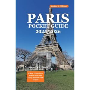 Williams, Heather J. PARIS POCKET GUIDE 2025/2026: Where Every Street Tells a Story and Every Moment Feels Eternal Williams, Heather J. PARIS POCKET GUIDE 2025/2026: Where Every Street Tells a Story and Every Moment Feels Eternal