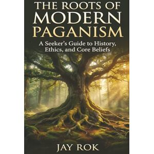 Rok, Jay The Roots of Modern Paganism (The Modern Pagan's Library) Rok, Jay The Roots of Modern Paganism (The Modern Pagan's Library)