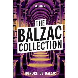 de Balzac, Honoré The Balzac Collection Volume 9: A New Translation de Balzac, Honoré The Balzac Collection Volume 9: A New Translation