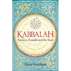 Freedman, Harry Kabbalah: Secrecy, Scandal and the Soul Freedman, Harry Kabbalah: Secrecy, Scandal and the Soul