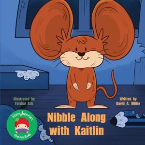 Miller, David A. Nibble Along With Kaitlin: A Cute and Funny Simple Early Reader for Kids To Develop Reading Confidence! Miller, David A. Nibble Along With Kaitlin: A Cute and Funny Simple Early Reader for Kids To Develop Reading Confidence!