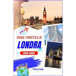 Cade, Thorne Guida turistica di Londra 2025-2026: Vivi Londra come un abitante del posto, dai monumenti storici ai luoghi più moderni Cade, Thorne Guida turistica di Londra 2025-2026: Vivi Londra come un abitante del posto, dai monumenti storici ai luoghi più moderni