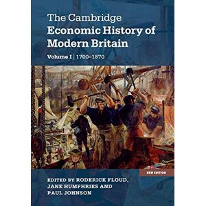 Floud, Roderick The Cambridge Economic History of Modern Britain: Industrialisation, 1700-1870: Volume 1 (The Cambridge Economic History of Modern Britain 2 Volume Hardback Set) Floud, Roderick The Cambridge Economic History of Modern Britain: Industrialisation, 1700-1870: Volume 1 (The Cambridge Economic History of Modern Britain 2 Volume Hardback Set)