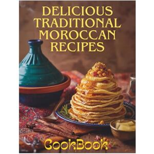 Atlas, Delicious Delicious Traditional Moroccan Recipes: Authentic Moroccan Cooking from Tagines to Desserts – Easy Recipes from A to Z for Home Cooks: Delicious Traditional Moroccan Recipes cookbook Atlas, Delicious Delicious Traditional Moroccan Recipes: Authentic Moroccan Cooking from Tagines to Desserts – Easy Recipes from A to Z for Home Cooks: Delicious Traditional Moroccan Recipes cookbook
