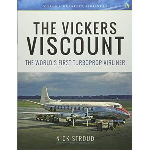 Stroud, Nick The Vickers Viscount: The World's First Turboprop Airliner (Aircraft) Stroud, Nick The Vickers Viscount: The World's First Turboprop Airliner (Aircraft)
