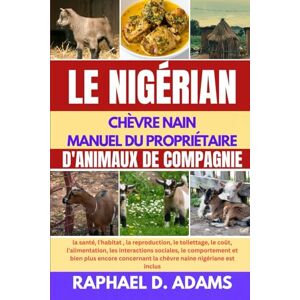 D. ADAMS, RAPHAEL LE NIGÉRIAN CHÈVRE NAIN MANUEL DU PROPRIÉTAIRE D'ANIMAUX DE COMPAGNIE D. ADAMS, RAPHAEL LE NIGÉRIAN CHÈVRE NAIN MANUEL DU PROPRIÉTAIRE D'ANIMAUX DE COMPAGNIE