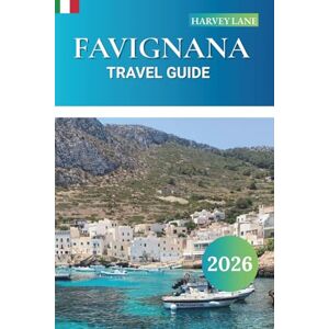 LANE, HARVEY Favignana Travel Guide 2026: Explore Top Attractions, Hidden Gem with the Best Beaches, Local Cuisine & Ferry Tips for an Unforgettable Sicily Island Escape LANE, HARVEY Favignana Travel Guide 2026: Explore Top Attractions, Hidden Gem with the Best Beaches, Local Cuisine & Ferry Tips for an Unforgettable Sicily Island Escape