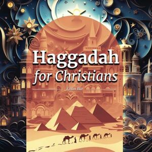 Bar, Eitan Haggadah for Christians: Celebrating a Christ-Centered Passover Seder: 10 (Jewish Perspective) Bar, Eitan Haggadah for Christians: Celebrating a Christ-Centered Passover Seder: 10 (Jewish Perspective)