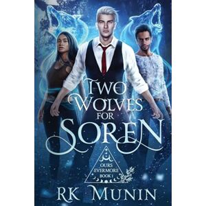 Munin, RK Two Wolves For Soren: Ours Evermore, Book 1 Munin, RK Two Wolves For Soren: Ours Evermore, Book 1