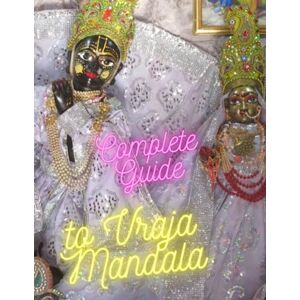 das, Diptiman Gaurahari Complete Guide to Vraja Mandala : Embark on a Mystical Odyssey Across 84 Kos das, Diptiman Gaurahari Complete Guide to Vraja Mandala : Embark on a Mystical Odyssey Across 84 Kos