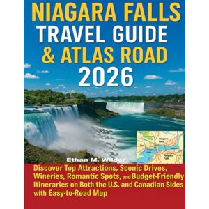 M. Wilder, Ethan Niagara Falls Travel Guide & Atlas Road 2026: Discover Top Attractions, Scenic Drives, Wineries, Romantic Spots, Budget-Friendly Itineraries on Both the U.S. and Canadian Sides with Easy to Read Map. M. Wilder, Ethan Niagara Falls Travel Guide & Atlas Road 2026: Discover Top Attractions, Scenic Drives, Wineries, Romantic Spots, Budget-Friendly Itineraries on Both the U.S. and Canadian Sides with Easy to Read Map.