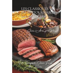 Beaulieu, Adrien L. Les Classiques Incontournables ~ 400 recettes ~ Volume 1: Une Encyclopédie Culinaire Française Collection "l'Art Français du Plat Principal" (Un ... "l'Art Français du Plat Principal") Beaulieu, Adrien L. Les Classiques Incontournables ~ 400 recettes ~ Volume 1: Une Encyclopédie Culinaire Française Collection "l'Art Français du Plat Principal" (Un ... "l'Art Français du Plat Principal")