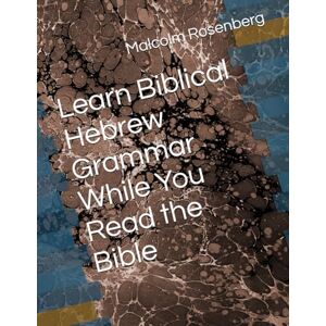 Rosenberg, Malcolm Learn Biblical Hebrew Grammar While You Read the Bible Rosenberg, Malcolm Learn Biblical Hebrew Grammar While You Read the Bible