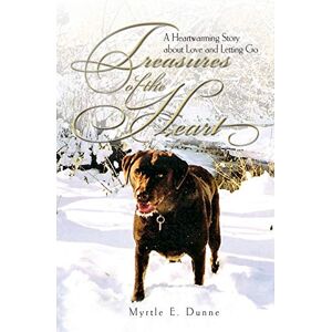 Dunne, Myrtle E Treasures of the Heart: A Heartwarming Story about Love and Letting Go Dunne, Myrtle E Treasures of the Heart: A Heartwarming Story about Love and Letting Go