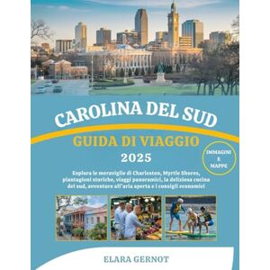 Gernot, Elara CAROLINA DEL SUD GUIDA DI VIAGGIO 2025: Esplora le meraviglie di Charleston, Myrtle Shores, piantagioni storiche, viaggi panoramici, la deliziosa ... all'aria aperta e i consigli economici Gernot, Elara CAROLINA DEL SUD GUIDA DI VIAGGIO 2025: Esplora le meraviglie di Charleston, Myrtle Shores, piantagioni storiche, viaggi panoramici, la deliziosa ... all'aria aperta e i consigli economici