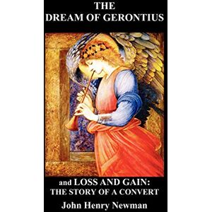 Newman, Cardinal John Henry The Dream of Gerontius and, Loss and Gain: The Story of a Convert Newman, Cardinal John Henry The Dream of Gerontius and, Loss and Gain: The Story of a Convert