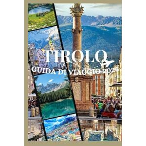 Davis, Jon TIROLO GUIDA DI VIAGGIO 2026: Scopri la cultura, il cibo, i festival, i quartieri storici e le avventure indimenticabili del Tirolo (Updated Low Budget 2026 Travel Guides) Davis, Jon TIROLO GUIDA DI VIAGGIO 2026: Scopri la cultura, il cibo, i festival, i quartieri storici e le avventure indimenticabili del Tirolo (Updated Low Budget 2026 Travel Guides)