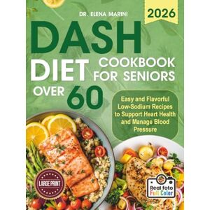 Marini, Dr.Elena DASH Diet Cookbook For Seniors Over 60: Easy and Flavorful Low-Sodium Recipes to Support Heart Health and Manage Blood Pressure (Large Print Edition) Marini, Dr.Elena DASH Diet Cookbook For Seniors Over 60: Easy and Flavorful Low-Sodium Recipes to Support Heart Health and Manage Blood Pressure (Large Print Edition)