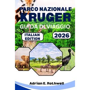 Rothwell, Adrian E. PARCO NAZIONALE KRUGER GUIDA DI VIAGGIO 2026: Gemme nascoste, segreti locali e consigli essenziali per esplorare il parco safari come un abitante del posto Rothwell, Adrian E. PARCO NAZIONALE KRUGER GUIDA DI VIAGGIO 2026: Gemme nascoste, segreti locali e consigli essenziali per esplorare il parco safari come un abitante del posto